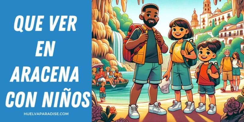 QUE VER EN ARACENA CON NIÑOS